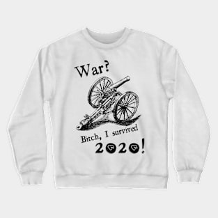 War? Bitch I survived 2020! Crewneck Sweatshirt